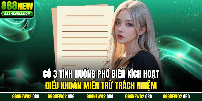 Có 3 tình huống phổ biến kích hoạt điều khoản miễn trừ trách nhiệm