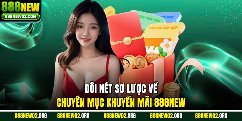 Đôi nét sơ lược về chuyên mục khuyến mãi 888NEW