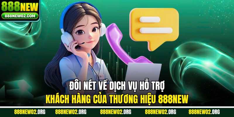 Đôi nét về dịch vụ hỗ trợ khách hàng của thương hiệu 888NEW