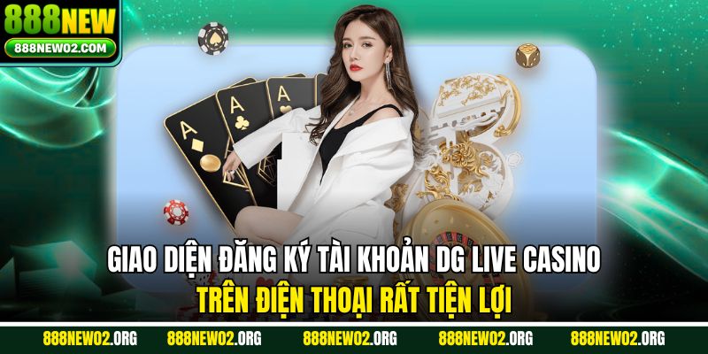 Giao diện đăng ký tài khoản DG Live Casino trên điện thoại rất tiện lợi