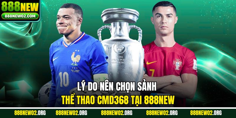 Lý do nên chọn sảnh thể thao CMD368 tại 888new