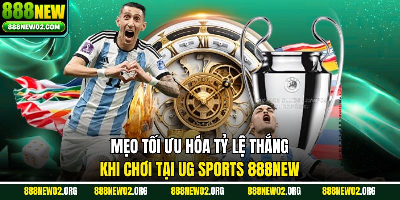 Mẹo tối ưu hóa tỷ lệ thắng khi chơi tại UG Sports 888new 