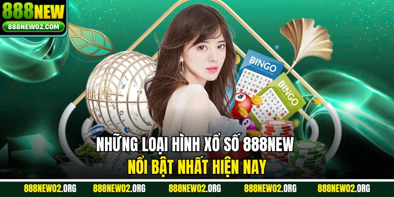 Những loại hình xổ số 888new nổi bật nhất hiện nay
