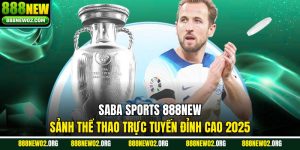 Saba Sports 888new - Sảnh Thể Thao Trực Tuyến Đỉnh Cao 2025