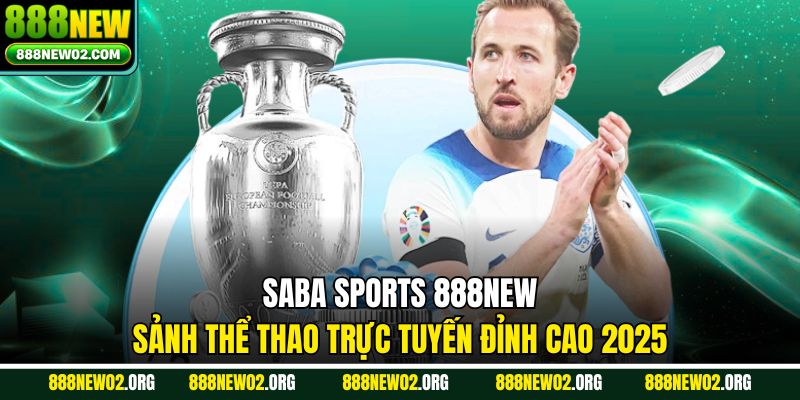 Saba Sports 888new - Sảnh Thể Thao Trực Tuyến Đỉnh Cao 2025