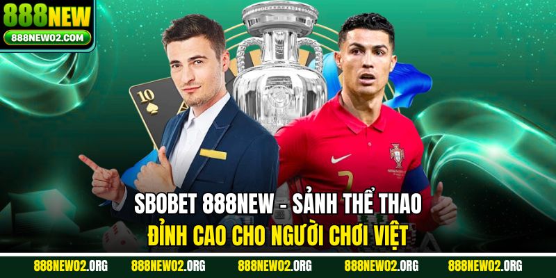 Sbobet 888new - Sảnh Thể Thao Đỉnh Cao Cho Người Chơi Việt