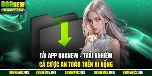 Tải App 888new - Trải Nghiệm Cá Cược An Toàn Trên Di Động