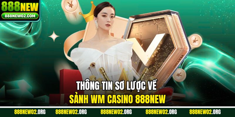 Thông tin sơ lược về sảnh WM Casino 888new