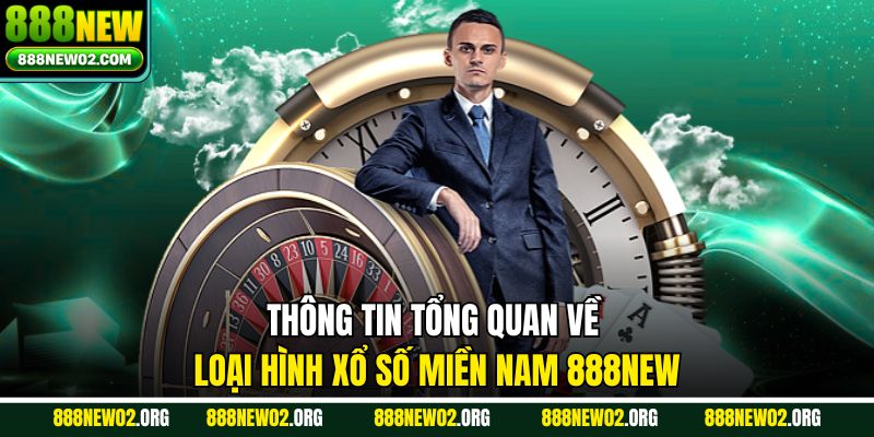 Thông tin tổng quan về loại hình xổ số Miền Nam 888new