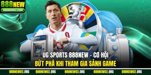 UG Sports 888new - Cơ Hội Bứt Phá Khi Tham Gia Sảnh Game