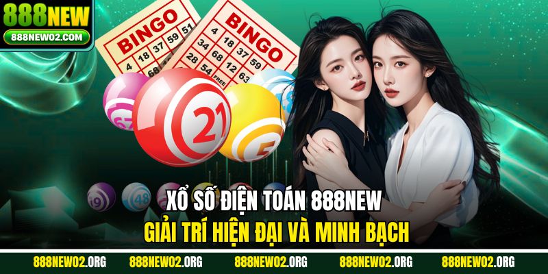 Xổ Số Điện Toán 888new – Giải Trí Hiện Đại Và Minh Bạch